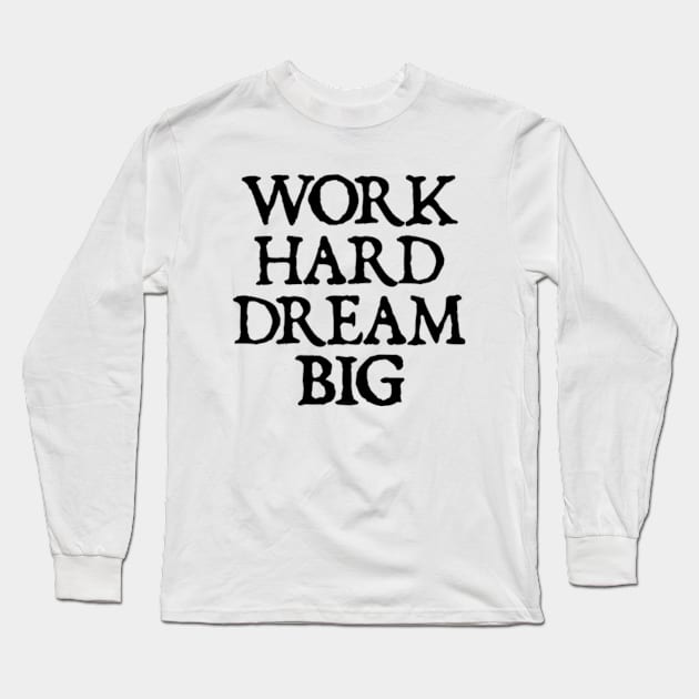 Work Hard Dream Big - motivational quotes Long Sleeve T-Shirt by  hal mafhoum?